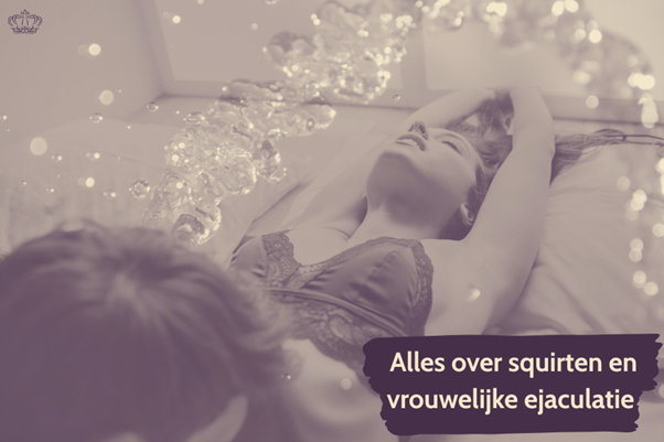 Squirten uitgelegd informatief artikel met technieken en tips over vrouwelijke ejaculatie en hoe het werkt
