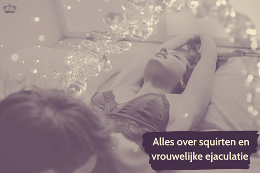 Squirten uitgelegd informatief artikel met technieken en tips over vrouwelijke ejaculatie en hoe het werkt